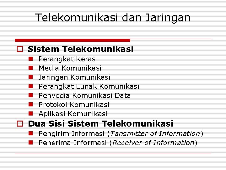 Telekomunikasi dan Jaringan o Sistem Telekomunikasi n n n n Perangkat Keras Media Komunikasi