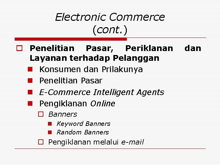 Electronic Commerce (cont. ) o Penelitian Pasar, Periklanan Layanan terhadap Pelanggan n Konsumen dan