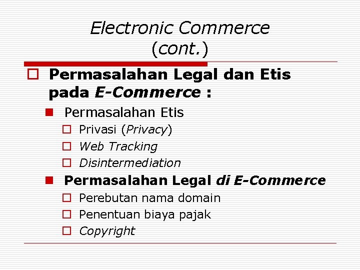 Electronic Commerce (cont. ) o Permasalahan Legal dan Etis pada E-Commerce : n Permasalahan