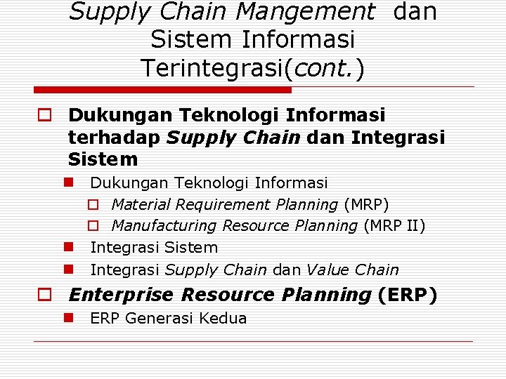 Supply Chain Mangement dan Sistem Informasi Terintegrasi(cont. ) o Dukungan Teknologi Informasi terhadap Supply