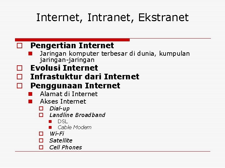 Internet, Intranet, Ekstranet o Pengertian Internet n Jaringan komputer terbesar di dunia, kumpulan jaringan-jaringan