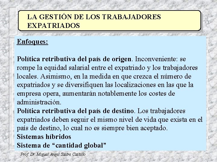 LA GESTIÓN DE LOS TRABAJADORES EXPATRIADOS Enfoques: Política retributiva del país de origen. Inconveniente: