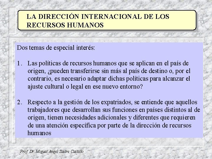 LA DIRECCIÓN INTERNACIONAL DE LOS RECURSOS HUMANOS Dos temas de especial interés: 1. Las