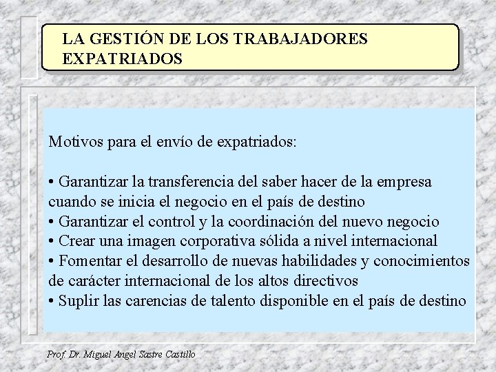 LA GESTIÓN DE LOS TRABAJADORES EXPATRIADOS Motivos para el envío de expatriados: • Garantizar