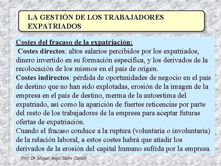 LA GESTIÓN DE LOS TRABAJADORES EXPATRIADOS Costes del fracaso de la expatriación: Costes directos: