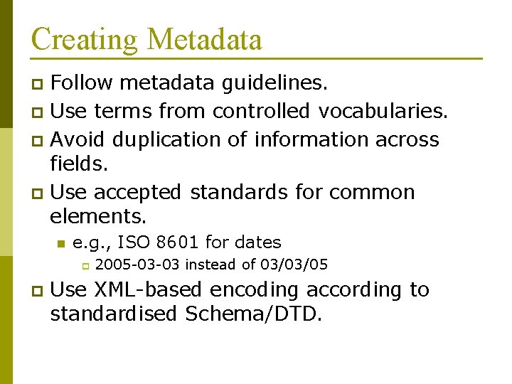 Creating Metadata Follow metadata guidelines. p Use terms from controlled vocabularies. p Avoid duplication