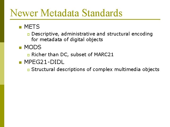 Newer Metadata Standards n METS p n MODS p n Descriptive, administrative and structural