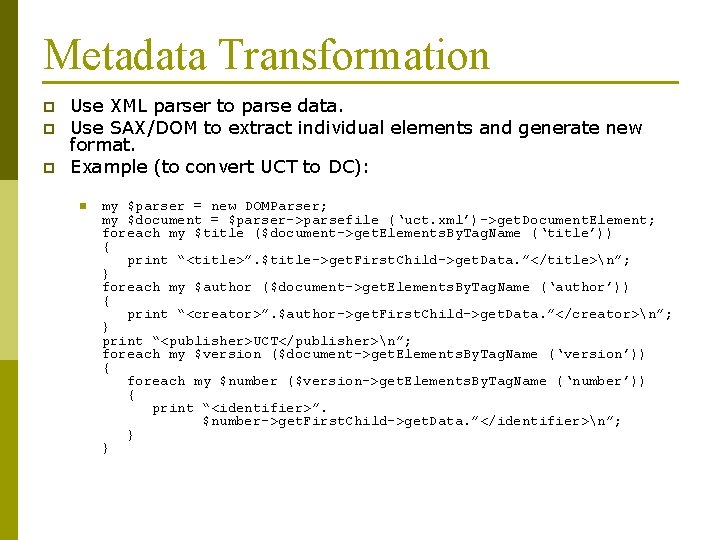 Metadata Transformation p p p Use XML parser to parse data. Use SAX/DOM to