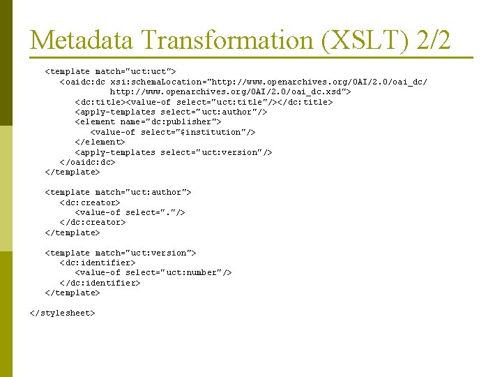 Metadata Transformation (XSLT) 2/2 <template match="uct: uct"> <oaidc: dc xsi: schema. Location="http: //www. openarchives.