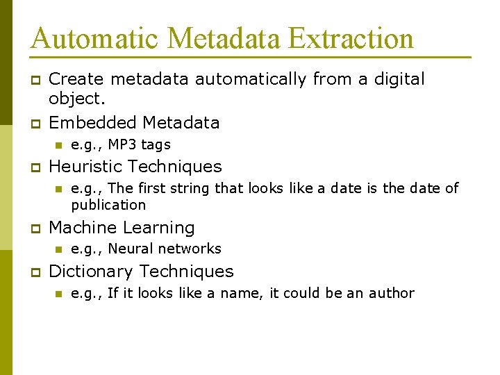 Automatic Metadata Extraction p p Create metadata automatically from a digital object. Embedded Metadata