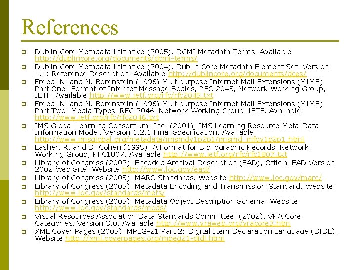 References p p p Dublin Core Metadata Initiative (2005). DCMI Metadata Terms. Available http: