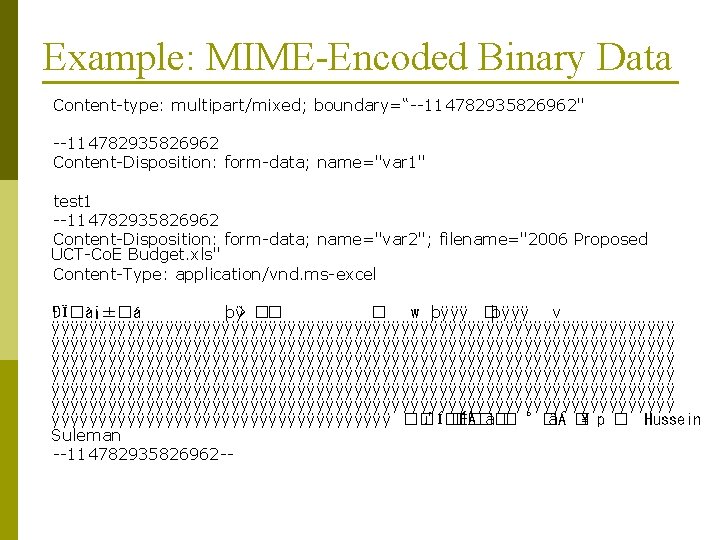 Example: MIME-Encoded Binary Data Content-type: multipart/mixed; boundary=“--114782935826962" --114782935826962 Content-Disposition: form-data; name="var 1" test 1