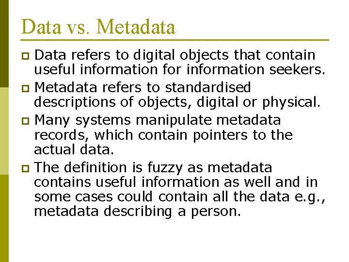 Data vs. Metadata Data refers to digital objects that contain useful information for information