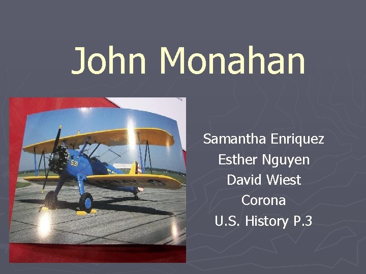 John Monahan Samantha Enriquez Esther Nguyen David Wiest Corona U. S. History P. 3