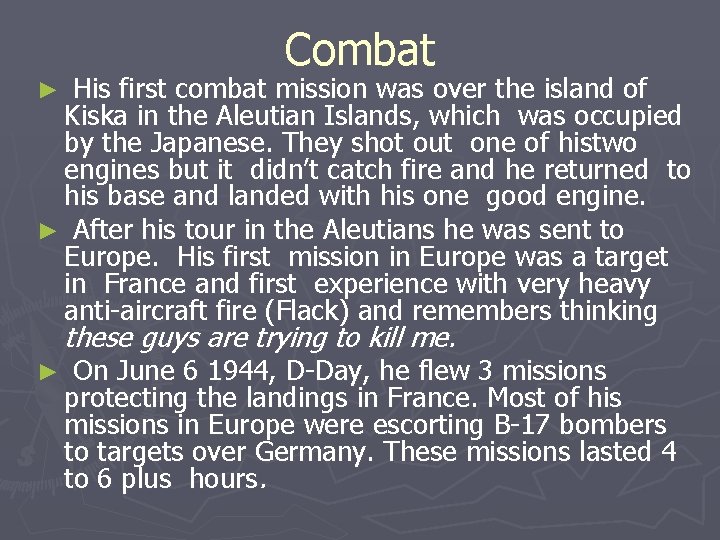 Combat His first combat mission was over the island of Kiska in the Aleutian