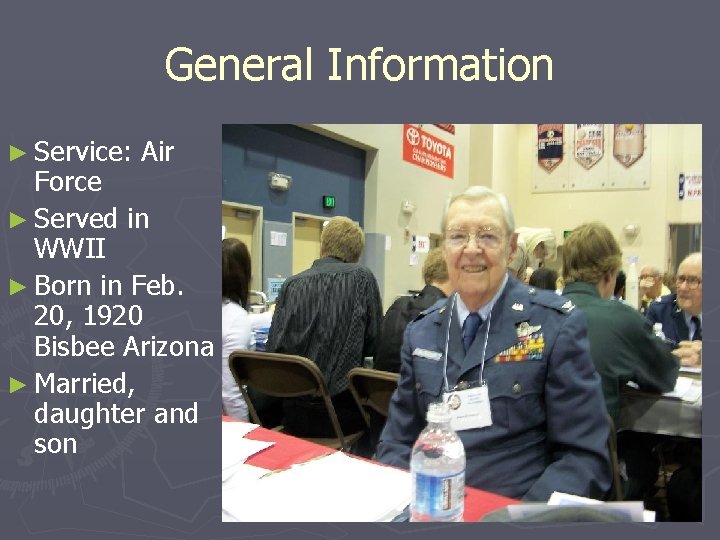 General Information ► Service: Air Force ► Served in WWII ► Born in Feb.