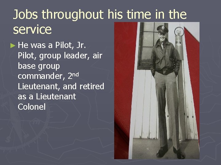 Jobs throughout his time in the service ► He was a Pilot, Jr. Pilot,