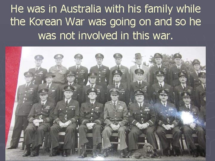 He was in Australia with his family while the Korean War was going on