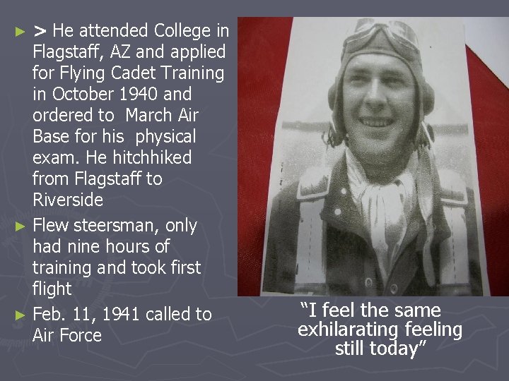 ►> He attended College in Flagstaff, AZ and applied for Flying Cadet Training in