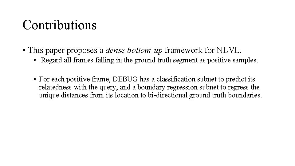 Contributions • This paper proposes a dense bottom-up framework for NLVL. • Regard all