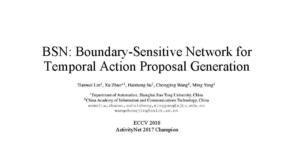 BSN: Boundary-Sensitive Network for Temporal Action Proposal Generation ECCV 2018 Activity. Net 2017 Champion