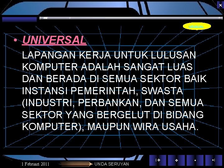 • UNIVERSAL LAPANGAN KERJA UNTUK LULUSAN KOMPUTER ADALAH SANGAT LUAS DAN BERADA DI • UNIVERSAL LAPANGAN KERJA UNTUK LULUSAN KOMPUTER ADALAH SANGAT LUAS DAN BERADA DI