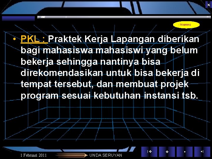 • TRAINING • PKL : Praktek Kerja Lapangan diberikan bagi mahasiswa mahasiswi yang • TRAINING • PKL : Praktek Kerja Lapangan diberikan bagi mahasiswa mahasiswi yang