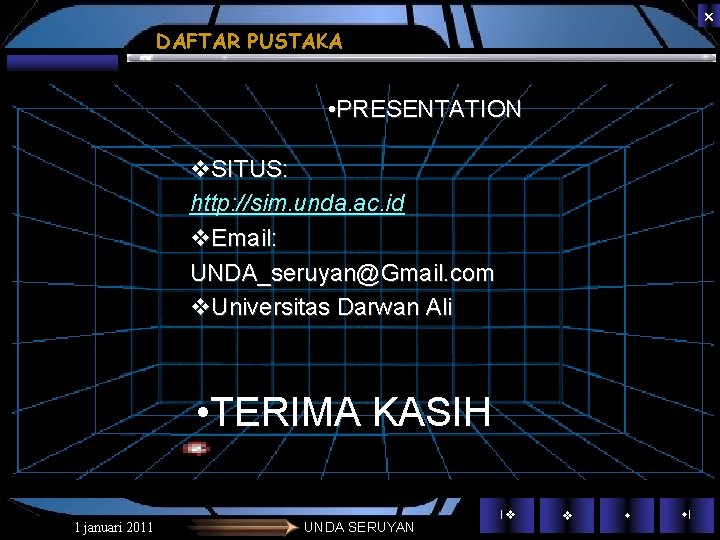 DAFTAR PUSTAKA • PRESENTATION SITUS: http: //sim. unda. ac. id Email: UNDA_seruyan@Gmail. com DAFTAR PUSTAKA • PRESENTATION SITUS: http: //sim. unda. ac. id Email: UNDA_seruyan@Gmail. com