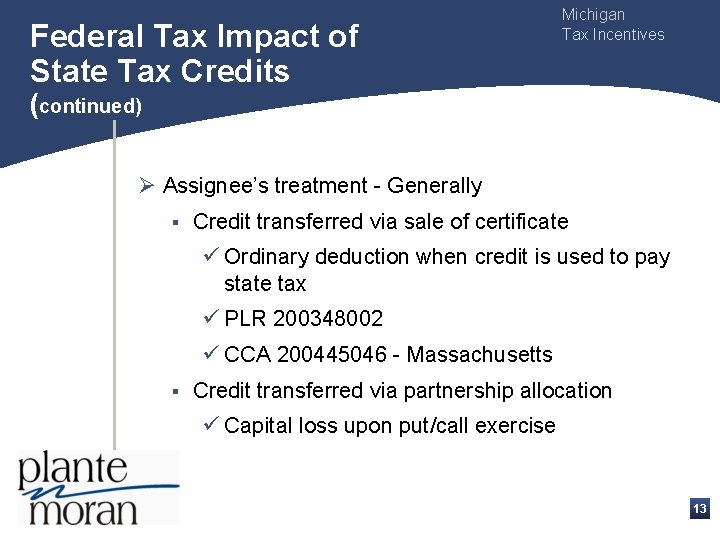 Federal Tax Impact of State Tax Credits Michigan Tax Incentives (continued) Ø Assignee’s treatment
