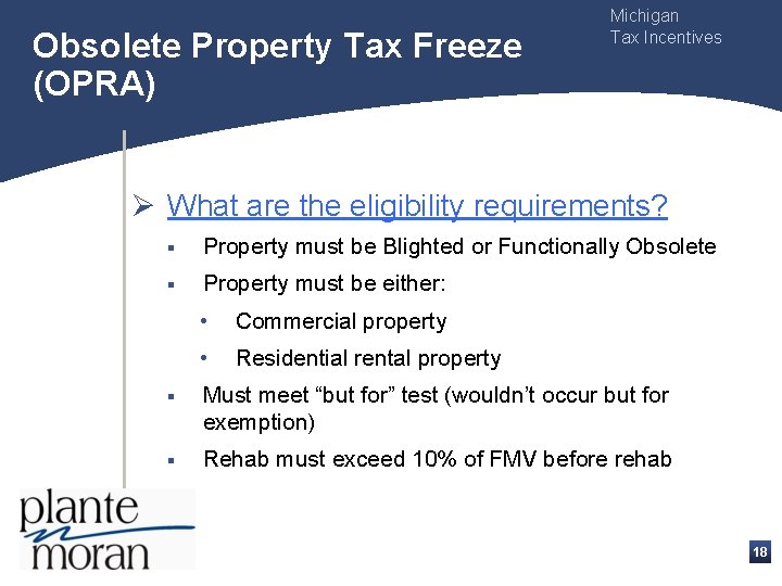 Obsolete Property Tax Freeze (OPRA) Michigan Tax Incentives Ø What are the eligibility requirements?