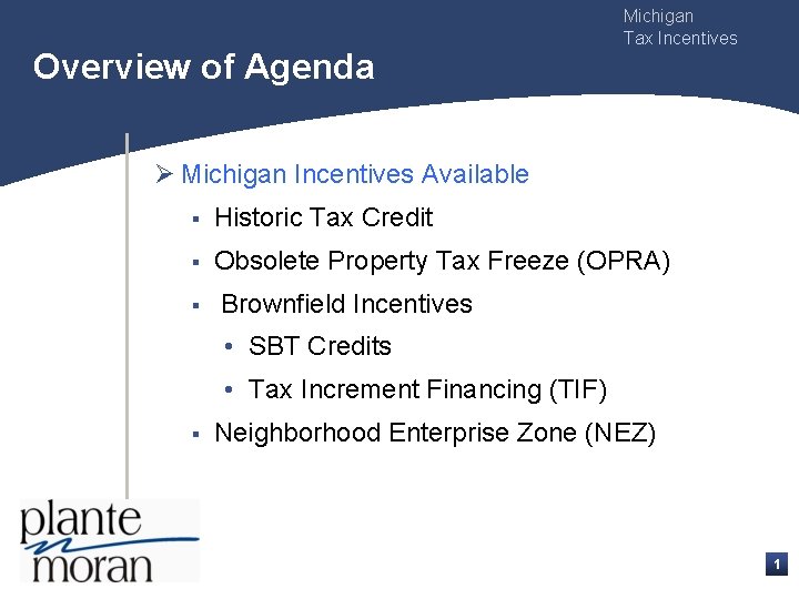 Overview of Agenda Michigan Tax Incentives Ø Michigan Incentives Available § Historic Tax Credit