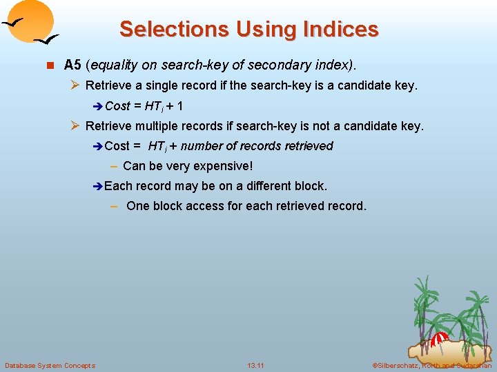 Selections Using Indices n A 5 (equality on search-key of secondary index). Ø Retrieve