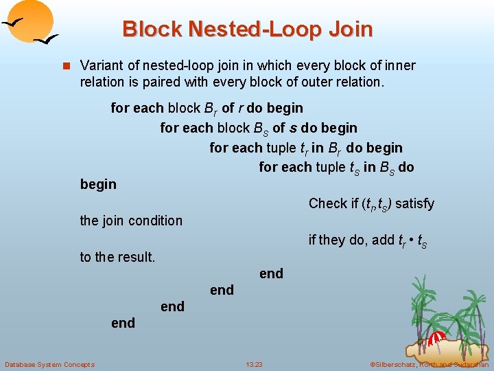 Block Nested-Loop Join n Variant of nested-loop join in which every block of inner