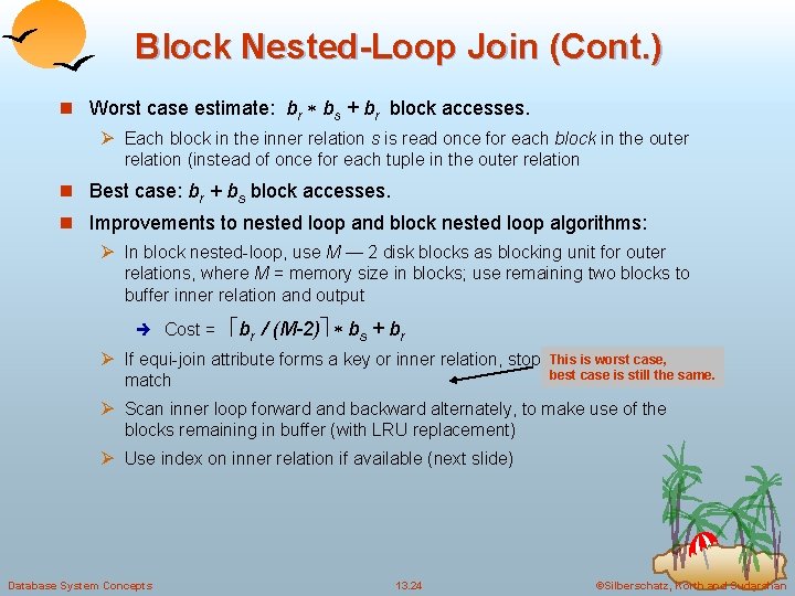 Block Nested-Loop Join (Cont. ) n Worst case estimate: br bs + br block