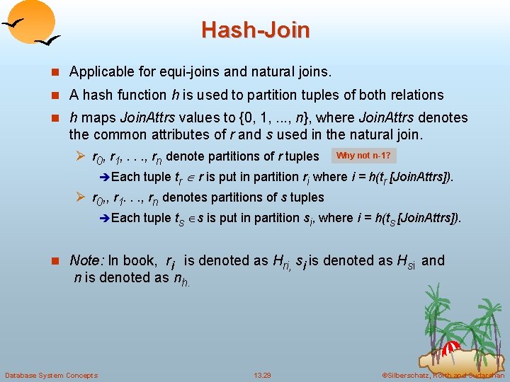 Hash-Join n Applicable for equi-joins and natural joins. n A hash function h is