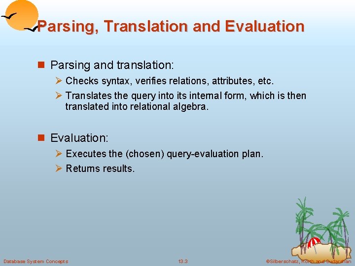 Parsing, Translation and Evaluation n Parsing and translation: Ø Checks syntax, verifies relations, attributes,
