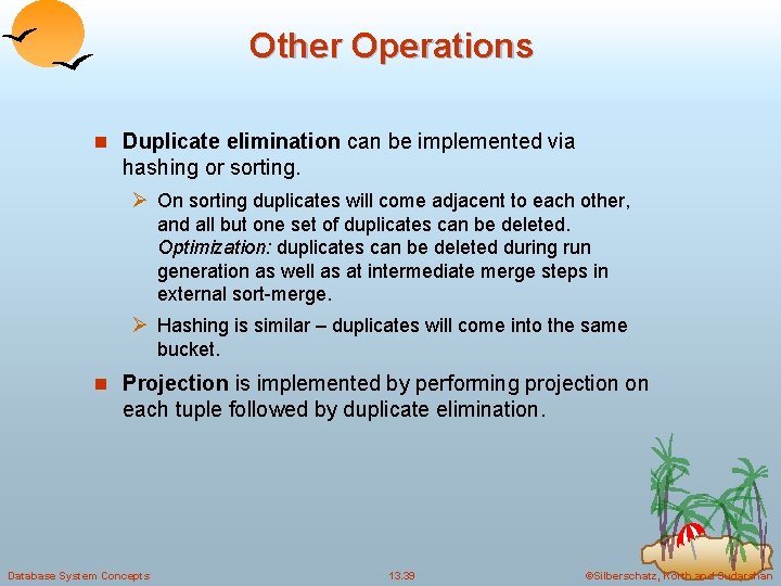 Other Operations n Duplicate elimination can be implemented via hashing or sorting. Ø On