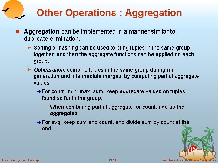 Other Operations : Aggregation n Aggregation can be implemented in a manner similar to