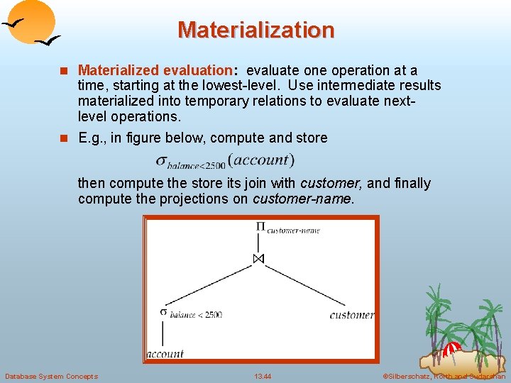 Materialization n Materialized evaluation: evaluate one operation at a time, starting at the lowest-level.