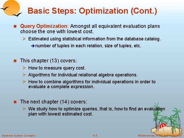 Basic Steps: Optimization (Cont. ) n Query Optimization: Amongst all equivalent evaluation plans choose