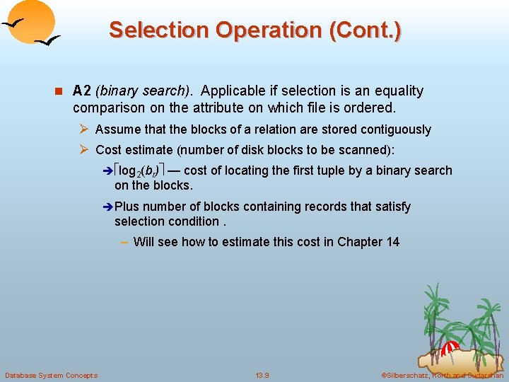 Selection Operation (Cont. ) n A 2 (binary search). Applicable if selection is an