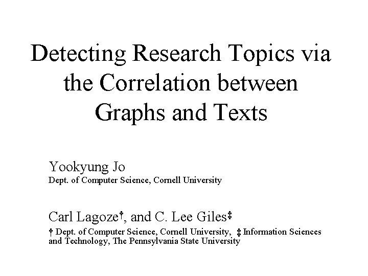 Detecting Research Topics via the Correlation between Graphs and Texts Yookyung Jo Dept. of