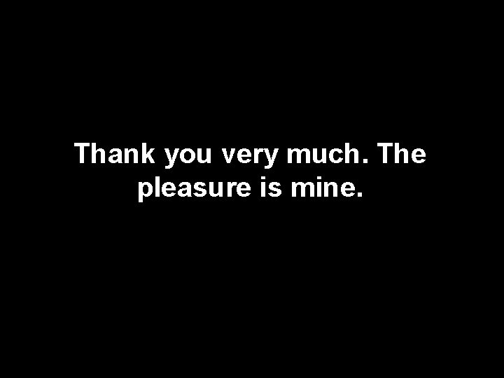 Thank you very much. The pleasure is mine. 