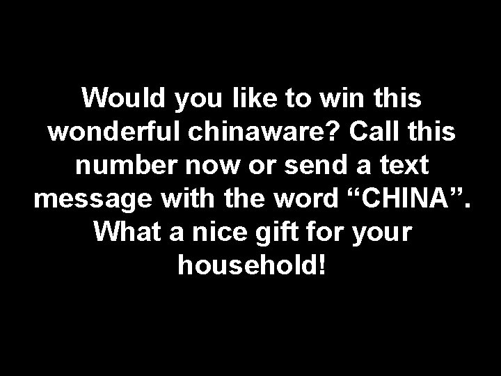 Would you like to win this wonderful chinaware? Call this number now or send