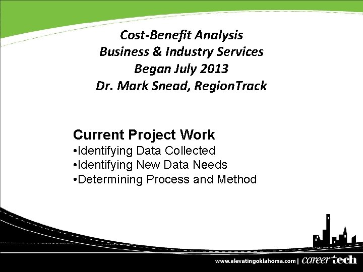 Cost-Benefit Analysis Business & Industry Services Began July 2013 Dr. Mark Snead, Region. Track