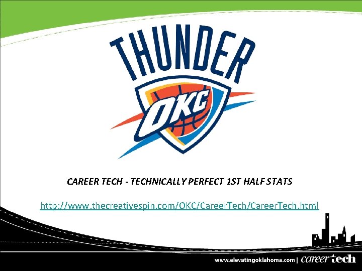 CAREER TECH - TECHNICALLY PERFECT 1 ST HALF STATS http: //www. thecreativespin. com/OKC/Career. Tech.