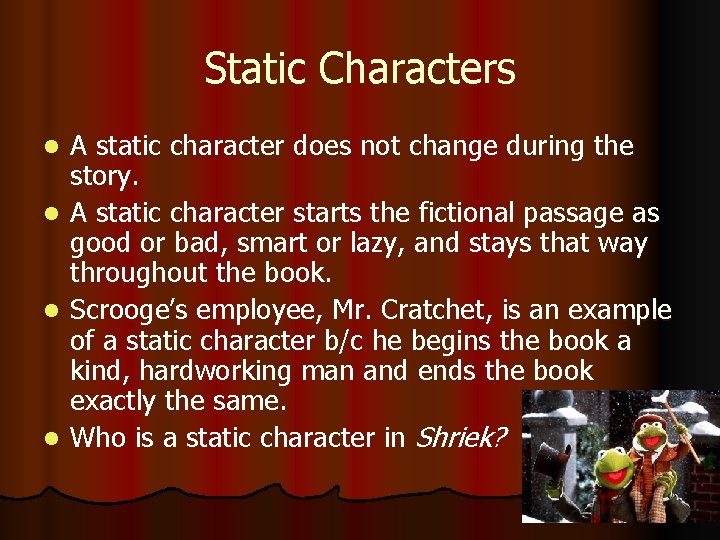 Static Characters l l A static character does not change during the story. A