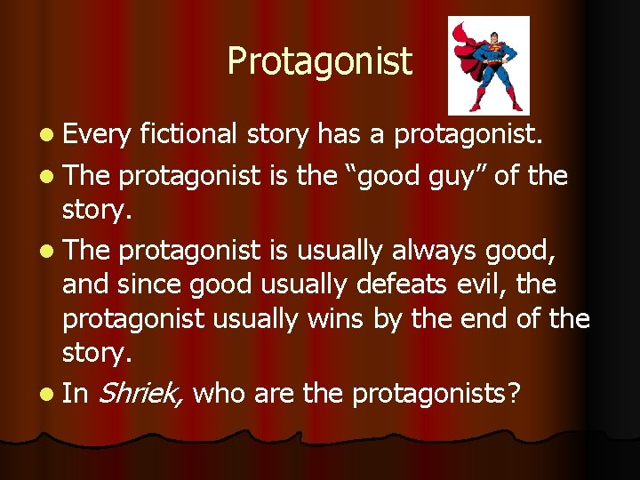 Protagonist l Every fictional story has a protagonist. l The protagonist is the “good