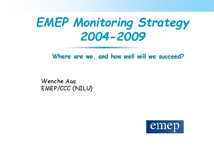 EMEP Monitoring Strategy 2004 2009 Where are we