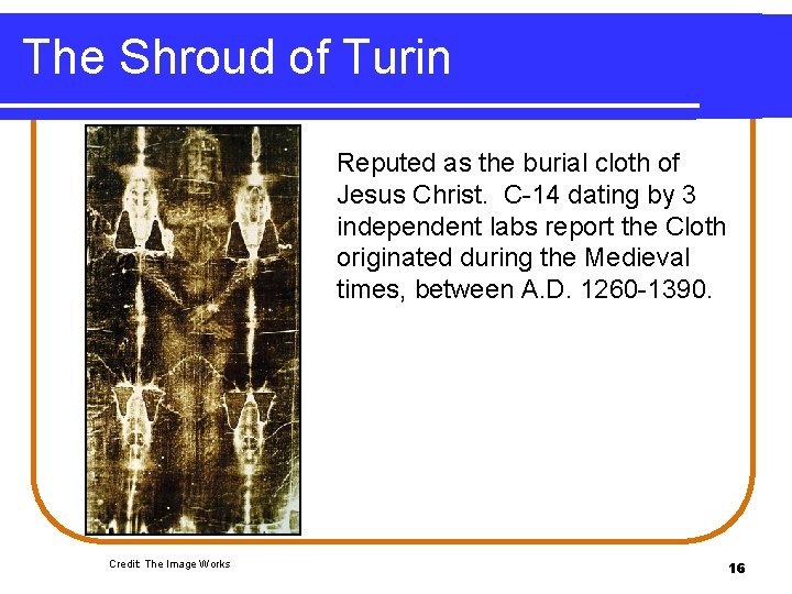 The Shroud of Turin Reputed as the burial cloth of Jesus Christ. C-14 dating The Shroud of Turin Reputed as the burial cloth of Jesus Christ. C-14 dating